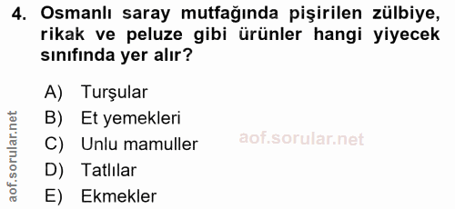 4. soru: Osmanlı saray mutfağında pişirilen zülbiye, rikak ve peluze gibi ürünler hangi yiyecek sınıfında yer alır? A) Turşula…