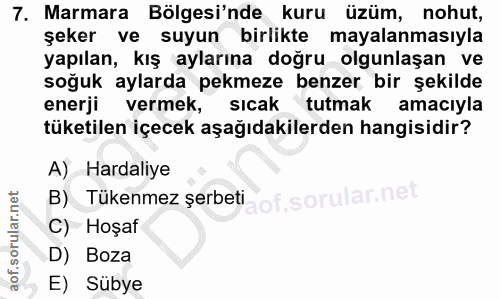 7. soru: Marmara Bölgesi'nde kuru üzüm, nohut, şeker ve suyun birlikte mayalanmasıyla yapılan, kış aylarına doğru olgunlaşan v…