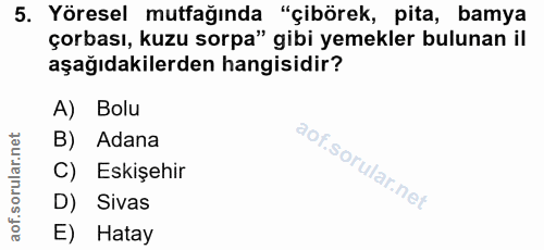 5. soru: Yöresel mutfağında "çibörek, pita, bamya çorbası, kuzu sorpa" gibi yemekler bulunan il aşağıdakilerden hangisidir? A)…