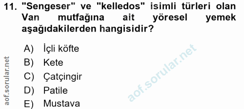 11. soru: "Sengeser" ve "kelledos" isimli türleri olan Van mutfagina ait yöresel yemek aşağıdakilerden hangisidir? A) İçli köft…