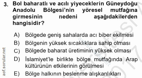 3. soru: Bol baharatlı ve acılı yiyeceklerin Güneydoğu Anadolu Bölgesi'nin yöresel mutfağına girmesinin nedeni aşağıdakilerden…