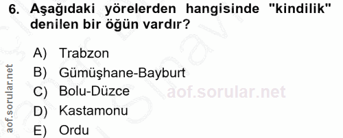 6. soru: Aşağıdaki yörelerden hangisinde "kindilik" denilen bir öğün vardır? A) Trabzon B) Gümüşhane-Bayburt C) Bolu-Düzce aof…