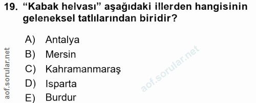 19. soru: "Kabak helvası" aşağıdaki illerden hangisinin geleneksel tatlilarından biridir? A) Antalya B) Mersin C) Kahramanmaraş…