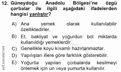 12. soru: Güneydoğu Anadolu Bölgesi'ne özgü çorbalar ile ilgili aşağıdaki ifadelerden hangisi yanlıştır? A) Ana yemek olarak ku…