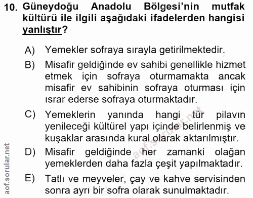 10. soru: Güneydoğu Anadolu Bölgesi'nin mutfak kültürü ile ilgili aşağıdaki ifadelerden hangisi yanlıştır? A) Yemekler sofraya…