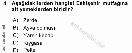 4. soru: Aşağıdakilerden hangisi Eskişehir mutfağına ait yemeklerden biridir? A) Zerde B) Ayva dolması C) Yaren kebabı D) Kıyg…
