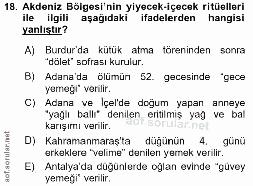 18. soru: Akdeniz Bölgesi'nin yiyecek-içecek ritüelleri ile ilgili aşağıdaki ifadelerden hangisi yanlıştır? A) Burdur'da kütük…