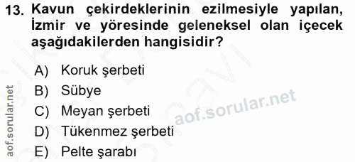 13. soru: Kavun çekirdeklerinin ezilmesiyle yapılan, İzmir ve yöresinde geleneksel olan içecek aşağıdakilerden hangisidir? A) K…