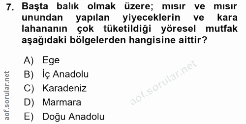 7. soru: Başta balık olmak üzere; mısır ve mısır unundan yapılan yiyeceklerin ve kara lahananın çok tüketildiği yöresel mutfak…