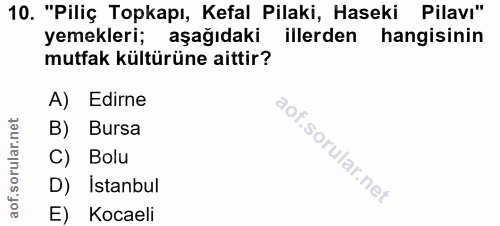 10. soru: "Piliç Topkapı, Kefal Pilaki, Haseki Pilavı" yemekleri; aşağıdaki illerden hangisinin mutfak kültürüne aittir? A) Edi…