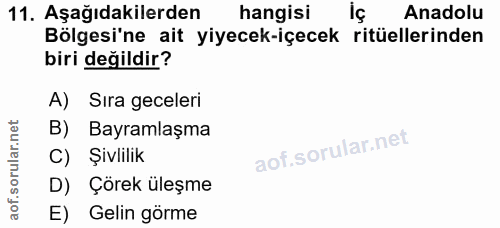 11. soru: Aşağıdakilerden hangisi Anadolu Bölgesi'ne ait yiyecek-içecek ritüellerinden biri değildir? A) Sıra geceleri B) Bayra…
