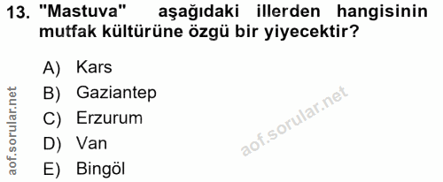 13. soru: "Mastuva" aşağıdaki illerden hangisinin mutfak kültürüne özgü bir yiyecektir? A) Kars net B) Gaziantep orillar C) Erz…