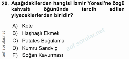 20. soru: Aşağıdakilerden hangisi İzmir Yöresi'ne özgü kahvaltı öğününde tercih edilen yiyeceklerlerden biridir? A) Kete B) Haş…