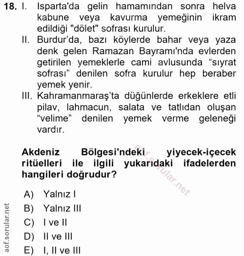 18. soru: I. Isparta'da gelin hamamından sonra helva kabune veya kavurma yemeğınin ikram edildiği "dölet" sofrası kurulur. II.…