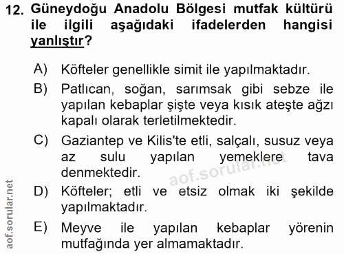 12. soru: Güneydoğu Anadolu Bölgesi mutfak kültürü ile ilgili aşağıdaki ifadelerden hangisi yanlıştır? A) Köfteler genellikle s…