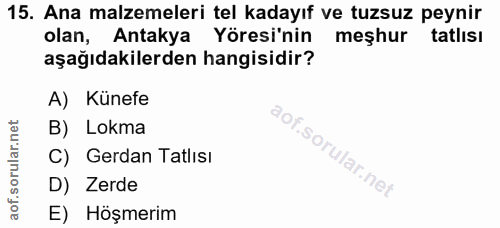 15. soru: Ana malzemeleri tel kadayıf ve tuzsuz peynir olan, Antakya Yöresi'nin meşhur tatlısı aşağıdakilerden hangisidir? A) K…