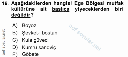16. soru: Aşağıdakilerden hangisi Ege Bölgesi mutfak kültürüne ait başlıca yiyeceklerden biri değildir? A) Boyoz B) Şevket-i bo…