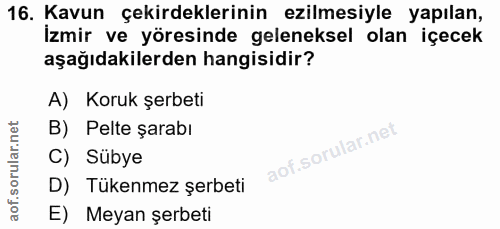 16. soru: Kavun çekirdeklerinin ezilmesiyle yapılan, İzmir ve yöresinde geleneksel olan içecek aşağıdakilerden hangisidir? A) K…