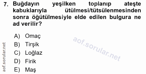 7. soru: Buğdayın yeşilken toplanıp ateşte kabuklarıyla ütülmesi/tütsülenmesinden sonra öğütülmesiyle elde edilen bulgura ne a…