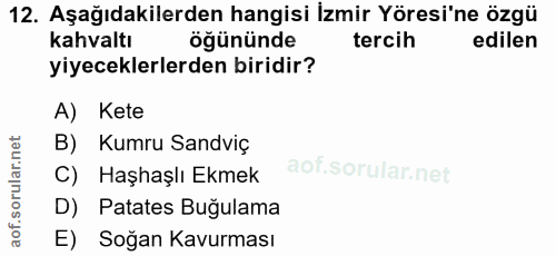 12. soru: Aşağıdakilerden hangisi İzmir Yöresi'ne özgü kahvaltı öğününde tercih edilen yiyeceklerlerden biridir? A) Kete B) Kum…