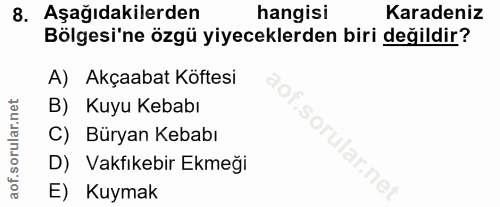 8. soru: Aşağıdakilerden hangisi Karadeniz Bölgesi'ne özgü yiyeceklerden biri değildir? A) Akçaabat Köftesi B) Kuyu Kebabı C)…