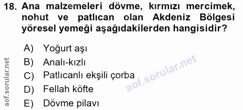 18. soru: Ana malzemeleri dövme, kırmızı mercimek, nohut ve patlıcan olan Akdeniz Bölgesi yöresel yemeği aşağıdakilerden hangis…