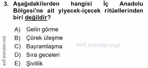 3. soru: Aşağıdakilerden hangisi Anadolu Bölgesi'ne ait yiyecek-içecek ritüellerinden biri değildir? A) Gelin görme B) Çörek ü…