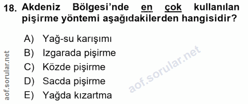 18. soru: Akdeniz Bölgesi'nde en çok kullanılan pişirme yöntemi aşağıdakilerden hangisidir? A) Yağ-su karışımı B) Izgarada pişi…