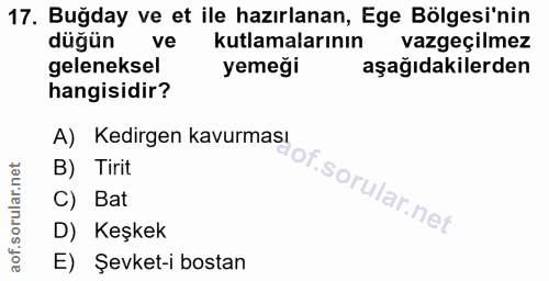 17. soru: Buğday ve et ile hazırlanan, Ege Bölgesi'nin düğün ve kutlamalarının vazgeçilmez geleneksel yemeği aşağıdakilerden ha…