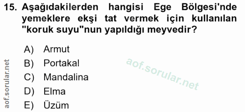 15. soru: Aşağıdakilerden hangisi Ege Bölgesi'nde yemeklere ekşi tat vermek için kullanılan "koruk suyu"nun yapıldığı meyvedir?…