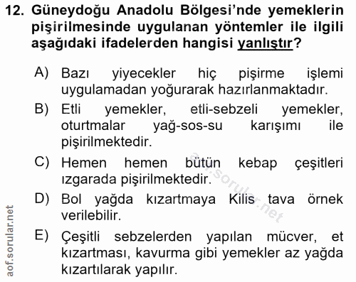 12. soru: Güneydoğu Anadolu Bölgesi'nde yemeklerin pişirilmesinde uygulanan yöntemler ile ilgili aşağıdaki ifadelerden hangisi…