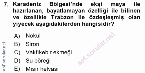 7. soru: Karadeniz Bölgesi'nde ekşi maya ile hazırlanan, bayatlamayan özelliği ile bilinen ve özellikle Trabzon ile özdeşleşmi…
