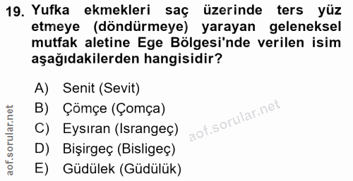 19. soru: Yufka ekmekleri saç üzerinde ters yüz etmeye (döndürmeye) yarayan geleneksel mutfak aletine Ege Bölgesi'nde verilen i…