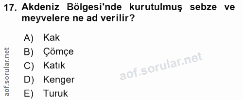 17. soru: Akdeniz Bölgesi'nde kurutulmuş sebze ve meyvelere ne ad verilir? A) Kak B) Çömçe C) Katık D) Kenger E) Turuk