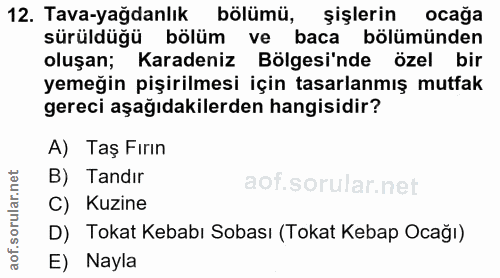 12. soru: Tava-yağdanlık bölümü, şişlerin ocağa sürüldüğü bölüm ve baca bölümünden oluşan; Karadeniz Bölgesi'nde özel bir yemeğ…