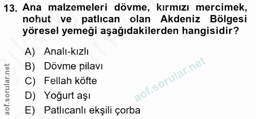13. soru: Ana malzemeleri dövme, kırmızı mercimek, nohut ve patlıcan olan Akdeniz Bölgesi yöresel yemeği aşağıdakilerden hangis…