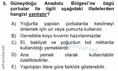 5. soru: Güneydoğu Anadolu Bölgesi'ne özgü çorbalar ile ilgili aşağıdaki ifadelerden hangisi yanlıştır? A) Yoğurtla yapılan ço…