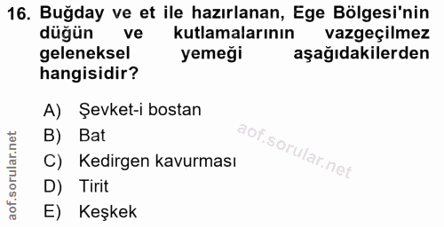 16. soru: Buğday ve et ile hazırlanan, Ege Bölgesi'nin düğün ve kutlamalarının vazgeçilmez geleneksel yemeği aşağıdakilerden ha…