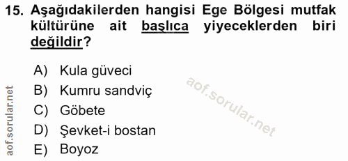 15. soru: Aşağıdakilerden hangisi Ege Bölgesi mutfak kültürüne ait başlıca yiyeceklerden biri değildir? A) Kula güveci B) Kumru…