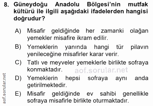 8. soru: Güneydoğu Anadolu Bölgesi'nin mutfak kültürü ile ilgili aşağıdaki ifadelerden hangisi doğrudur? A) Misafir geldiğinde…