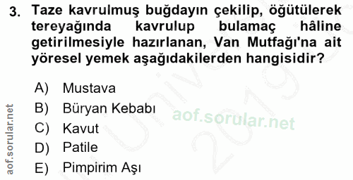 3. soru: Taze kavrulmuş buğdayın çekilip, öğütülerek tereyağında kavrulup bulamaç hâline getirilmesiyle hazırlanan, Van Mutfağ…
