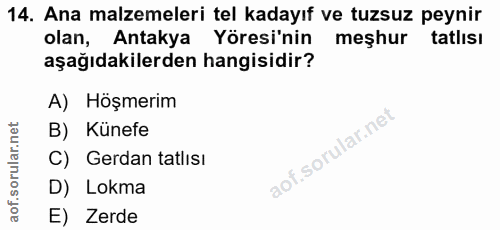 14. soru: Ana malzemeleri tel kadayıf ve tuzsuz peynir olan, Antakya Yöresi'nin meşhur tatlisı aşağıdakilerden hangisidir? A) H…