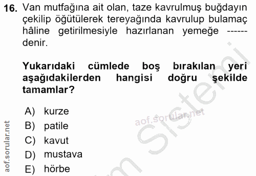 16. soru: Van mutfağına ait olan, taze kavrulmuş buğdayın çekilip öğütülerek tereyağında kavrulup bulamaç hâline getirilmesiyle…