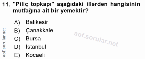 11. soru: "Piliç topkapı" aşağıdaki illerden hangisinin mutfağına ait bir yemektir? A) Balıkesir B) Çanakkale C) Bursa D) İstan…