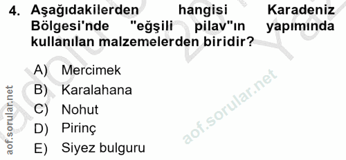 4. soru: Aşağıdakilerden hangisi Karadeniz Bölgesi'nde "eğşili pilav"in yapımında kullanılan malzemelerden biridir? A) Mercime…