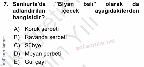 7. soru: Şanlıurfa'da "Biyan balı" olarak da adlandırılan içecek aşağıdakilerden hangisidir? A) Koruk şerbeti B). Ravanda şerb…