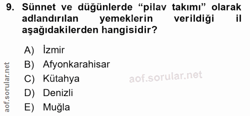 9. soru: Sünnet ve düğünlerde "pilav takımı" olarak adlandırılan yemeklerin verildiği aşağıdakilerden hangisidir? A) Izmir B)…