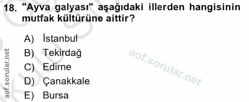 18. soru: "Ayva galyası" aşağıdaki illerden hangisinin mutfak kültürüne aittir? A) Istanbul B) Tekirdağ C) Edirne D) Çanakkale…
