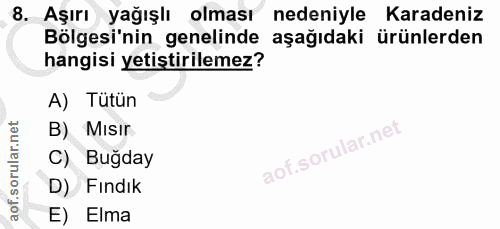 8. soru: Aşırı yağışlı olması nedeniyle Karadeniz Bölgesi'nin genelinde aşağıdaki ürünlerden hangisi yetiştirilemez? A) Tütün…