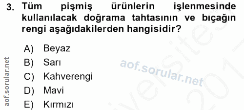 3. soru: Tüm pişmiş ürünlerin işlenmesinde kullanılacak doğrama tahtasının ve bıçağın rengi aşağıdakilerden hangisidir? A) Bey…